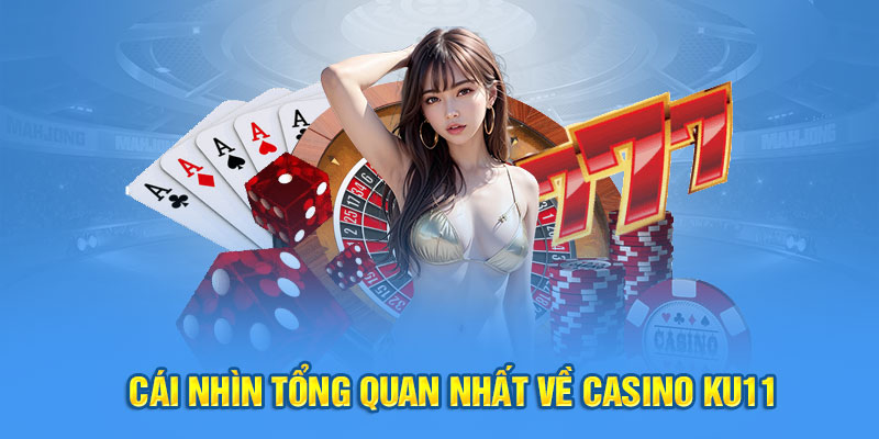 Cái nhìn tổng quan nhất về Casino Ku11