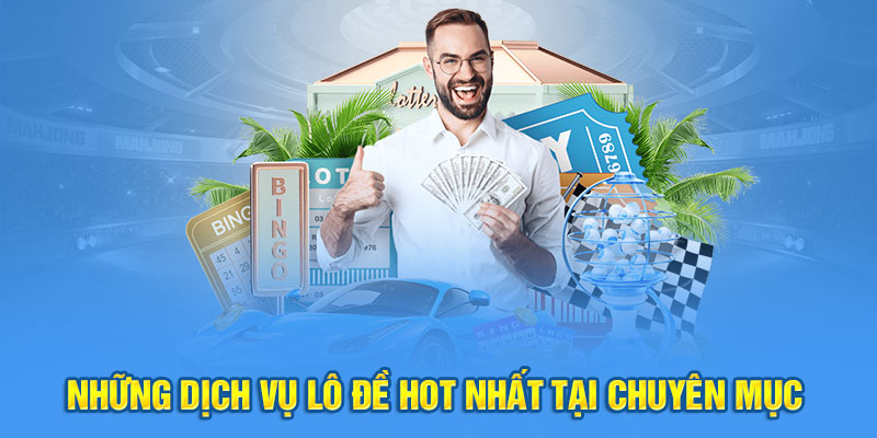 Những dịch vụ lô đề hot nhất tại chuyên mục